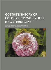 Goethe's Theory of Colours, Tr. With Notes by C.l. Eastlake,1150554282,9781150554285
