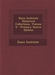 Essex Institute Historical Collections, Volume 6 - Primary Source Edition,1293614785,9781293614785