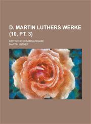D. Martin Luthers Werke; Kritische Gesamtausgabe (10, PT. 3 ),1153568810,9781153568814