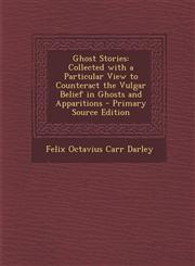 Ghost Stories Collected with a Particular View to Counteract the Vulgar Belief in Ghosts and Apparitions,1289406847,9781289406844
