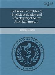 Behavioral correlates of implicit evaluation and stereotyping of Native American mascots.,1244070742,9781244070745