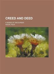 Creed and Deed; A Series of Discourses,1150770848,9781150770845