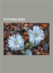 Futurologia Buckminster Fuller, Alvin Toffler, Jerome C. Glenn, Ken Wilber, Transhumanizmus, Max More, Theodore Gordon, Timothy Le,1230748733,9781230748733