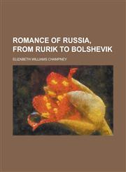 Romance of Russia, from Rurik to Bolshevik,1154836894,9781154836899