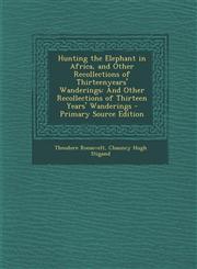 Hunting the Elephant in Africa, and Other Recollections of Thirteenyears' Wanderings And Other Recollections of Thirteen Years' Wanderings - Primary,1289574758,9781289574758
