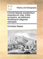 Cornelii Nepotis excellentium imperatorum vitæ. Editio novissima, ad editionem Ruddimanni diligenter repurgata.,1170957315,9781170957318