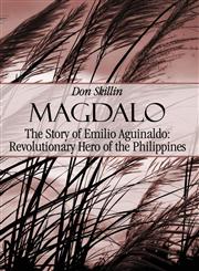 Magdalo The Story of Emilio Aguinaldo; Revolutionary Hero of the Philippines,144896041X,9781448960415