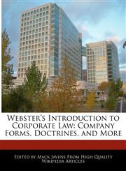 Webster's Introduction to Corporate Law Company Forms, Doctrines, and More,1241710449,9781241710446