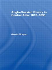 Anglo-Russian Rivalry in Central Asia, 1810-1895,0714631795,9780714631790