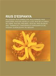 Rius d'Espanya Riu Xúquer, Rius d'Andalusia, Rius d'Aragó, Rius d'Astúries, Rius de Castella i Lleó, Rius de la conca de l'Ebre,1232734594,9781232734598