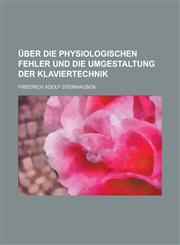 Uber Die Physiologischen Fehler Und Die Umgestaltung Der Klaviertechnik,1153554682,9781153554688