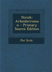 Streik Arbeiderroman - Primary Source Edition,1295282046,9781295282043