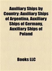 Auxiliary Ships by Country Auxiliary Ships of Argentina, Auxiliary Ships of Germany, Auxiliary Ships of Poland,1158147910,9781158147915