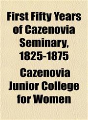 First Fifty Years of Cazenovia Seminary, 1825-1875,1153378485,9781153378482