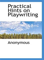 Practical Hints on Playwriting,1115978462,9781115978460
