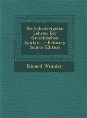 Die Schwierigsten Lehren Der Griechischen Syntax... - Primary Source Edition,129411719X,9781294117193