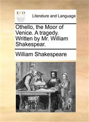 Othello, the Moor of Venice. A tragedy. Written by Mr. William Shakespear.,1170420818,9781170420812