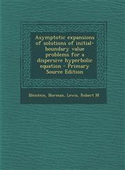 Asymptotic Expansions of Solutions of Initial-Boundary Value Problems for a Dispersive Hyperbolic Equation - Primary Source Edition,1294360647,9781294360643