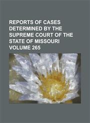 Reports of cases determined by the Supreme Court of the state of Missouri Volume 265,1236801598,9781236801593