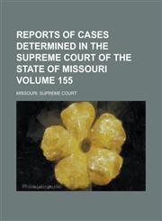 Reports of Cases Determined in the Supreme Court of the State of Missouri Volume 155,1234143976,9781234143978
