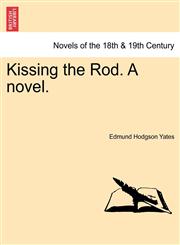 Kissing the Rod. a Novel.,1241213895,9781241213893