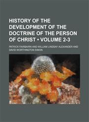 History of the Development of the Doctrine of the Person of Christ (Volume 2-3),1154229734,9781154229738