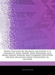 Articles On People Executed By Malaysia, including S. A. Ganapathy, Rosli Dhobi, Dato Maharaja Lela, Mona Fandey, Barlow And Chambers Execution, Michael Mcauliffe (drug Trafficker), Al-ma'unah,1244789194,9781244789197