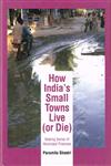 How India’s Small Towns Live (Or Die) Making Sense of Municipal Finances 1st Published,8171888348,9788171888344