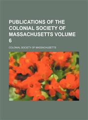 Publications of the Colonial Society of Massachusetts Volume 6,115086186X,9781150861864