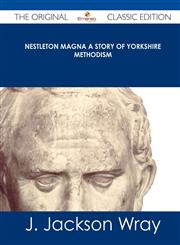 Nestleton Magna a Story of Yorkshire Methodism - The Original Classic Edition,1486485588,9781486485581