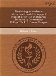 Developing an academic advisement model to support student retention at Delaware Technical & Community College, Jack F. Owens Campus.,1243988207,9781243988201