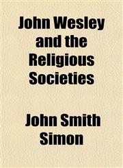 John Wesley and the Religious Societies,1152354345,9781152354340