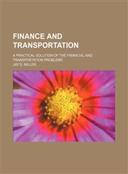 Finance and Transportation; A Practical Solution of the Financial and Transportation Problems,1151584398,9781151584397