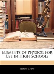 Elements of Physics For Use in High Schools,1144036003,9781144036001