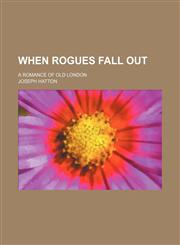 When Rogues Fall Out; A Romance of Old London,1150638915,9781150638916