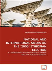 NATIONAL AND INTERNATIONAL MEDIA ON THE '2005' ETHIOPIAN ELECTION,3639319419,9783639319415
