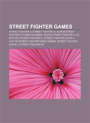 Street Fighter games Street Fighter II, Street Fighter IV, Super Street Fighter II Turbo HD Remix, Super Street Fighter IV 3D Edition,115591225X,9781155912257