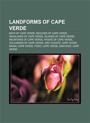 Landforms of Cape Verde Bays of Cape Verde, Beaches of Cape Verde, Headlands of Cape Verde, Islands of Cape Verde, Mountains of Cape Verde,1157377467,9781157377467