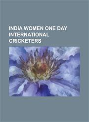 India Women One Day International Cricketers List of India Women Odi Cricketers, Nooshin Al Khadeer, Amita Sharma, Mithali Raj, Jhulan Goswami,115574490X,9781155744902
