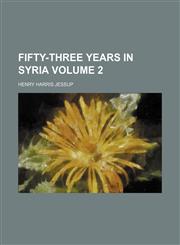 Fifty-three years in Syria Volume 2,1152908464,9781152908468