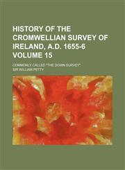 History of the Cromwellian survey of Ireland, A.D. 1655-6 Volume 15; commonly called "The down survey",1150145811,9781150145810