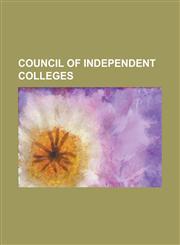 Council of Independent Colleges Saint Anselm College, Washington & Jefferson College, Eastern Nazarene College, Ohio Wesleyan University, Shimer Coll,1230669841,9781230669847