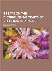 Essays on the Distinguishing Traits of Christian Character,123022713X,9781230227139