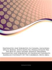 Articles On Fraternities And Sororities In Canada, including Otis R. Bowen, Theta Kappa Psi, Omega Upsilon Phi, Phi Beta Pi, Dale Alford, Donald Tresidder, Fraternities And Sororities At Dalhousie University,1244798045,9781244798045