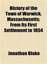 History of the Town of Warwick, Massachusetts; From Its First Settlement to 1854,1154737772,9781154737776