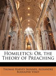 Homiletics Or, the Theory of Preaching,1142744531,9781142744533