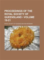 Proceedings of the Royal Society of Queensland (Volume 19-21),1458955400,9781458955401