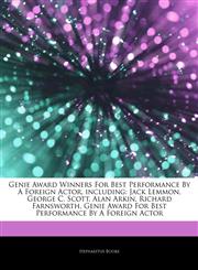 Articles On Genie Award Winners For Best Performance By A Foreign Actor, including Jack Lemmon, George C. Scott, Alan Arkin, Richard Farnsworth, Genie Award For Best Performance By A Foreign Actor,1242534911,9781242534911