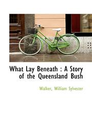 What Lay Beneath A Story of the Queensland Bush,1113496843,9781113496843