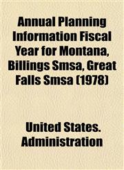 Annual Planning Information Fiscal Year for Montana, Billings Smsa, Great Falls Smsa (1978),1153437600,9781153437608